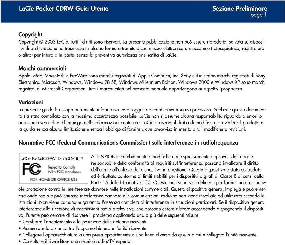 altro) per intero o in parte, senza la preventiva autorizzazione scritta di LaCie. Marchi commerciali Apple, Mac, Macintosh e FireWire sono marchi registrati di Apple Computer, Inc.