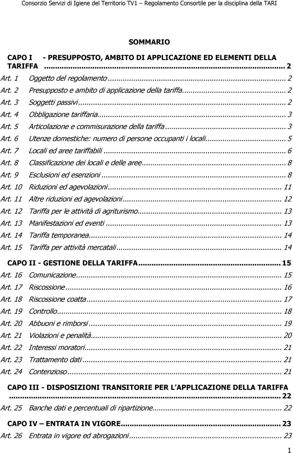 .. 6 Art. 8 Classificazione dei locali e delle aree... 8 Art. 9 Esclusioni ed esenzioni... 8 Art. 10 Riduzioni ed agevolazioni... 11 Art. 11 Altre riduzioni ed agevolazioni... 12 Art.