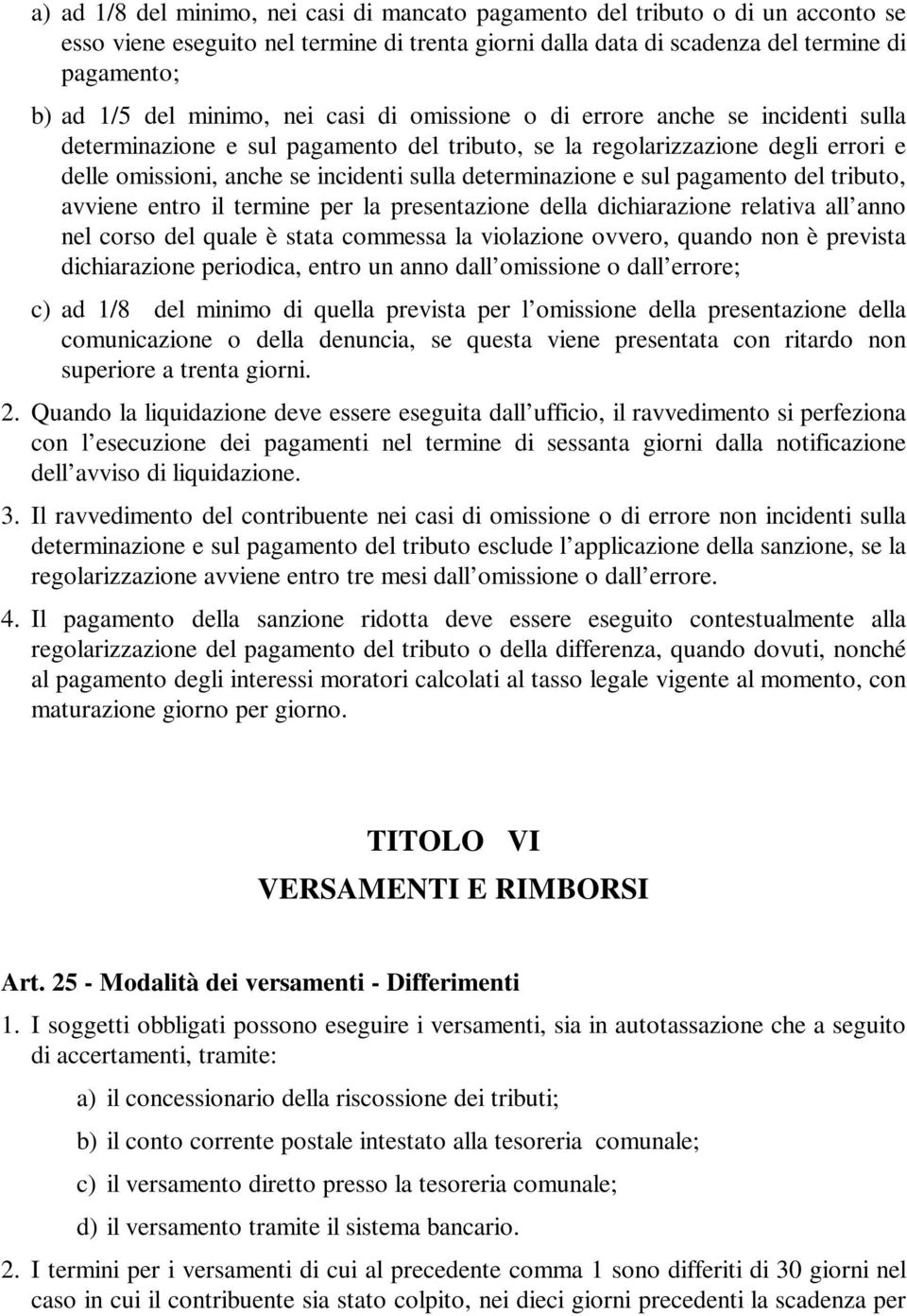 determinazione e sul pagamento del tributo, avviene entro il termine per la presentazione della dichiarazione relativa all anno nel corso del quale è stata commessa la violazione ovvero, quando non è