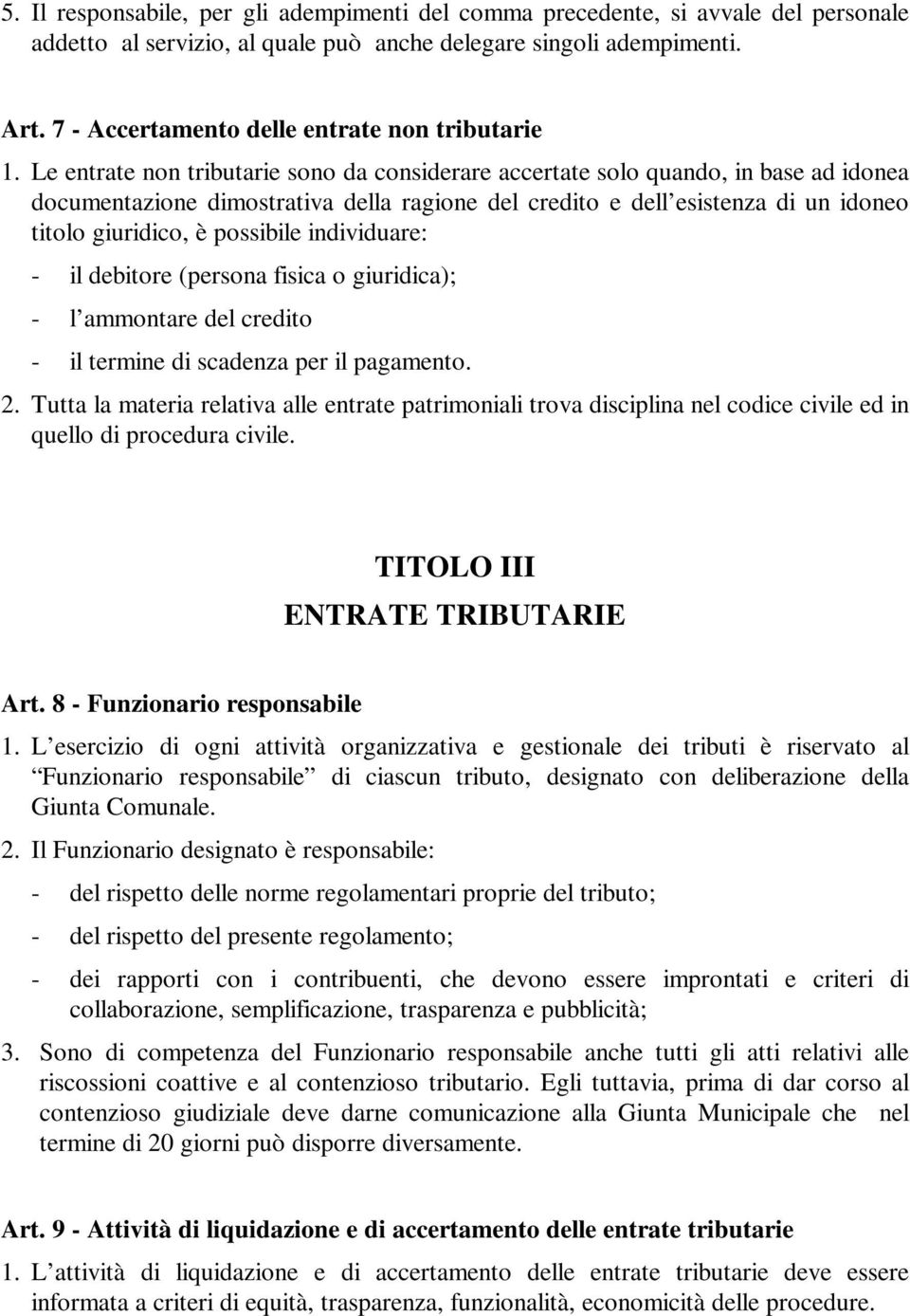 Le entrate non tributarie sono da considerare accertate solo quando, in base ad idonea documentazione dimostrativa della ragione del credito e dell esistenza di un idoneo titolo giuridico, è