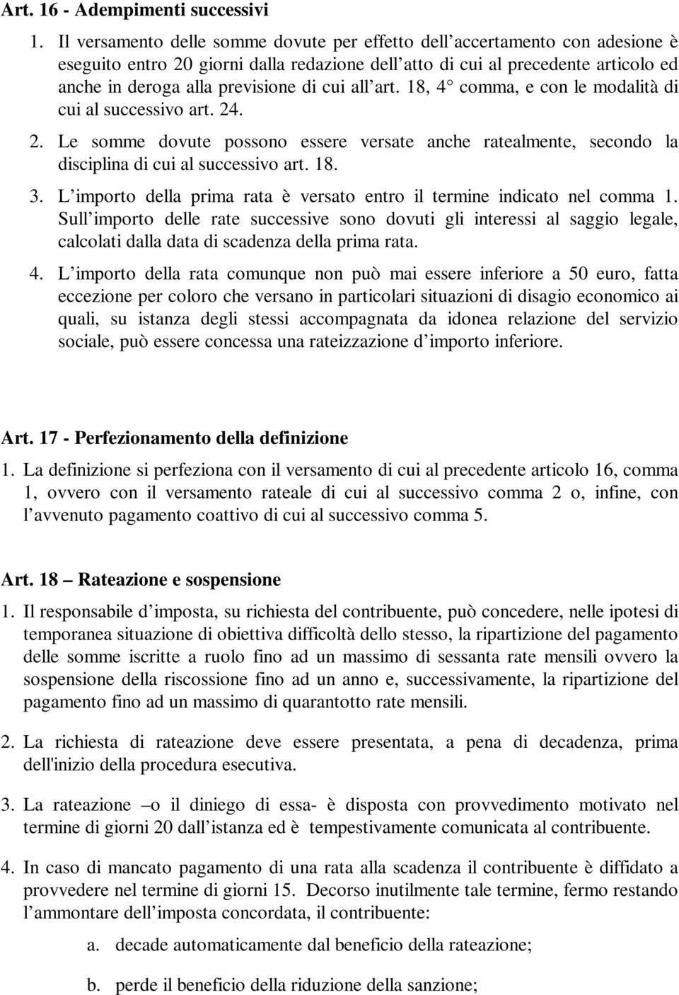 cui all art. 18, 4 comma, e con le modalità di cui al successivo art. 24. 2. Le somme dovute possono essere versate anche ratealmente, secondo la disciplina di cui al successivo art. 18. 3.