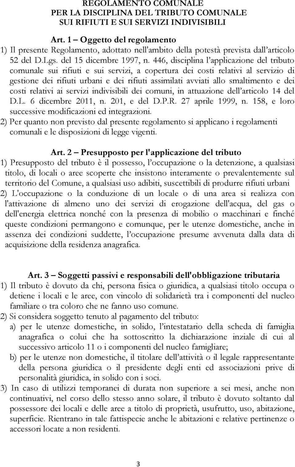 446, disciplina l applicazione del tributo comunale sui rifiuti e sui servizi, a copertura dei costi relativi al servizio di gestione dei rifiuti urbani e dei rifiuti assimilati avviati allo