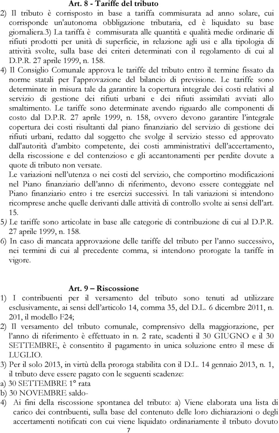 determinati con il regolamento di cui al D.P.R. 27 aprile 1999, n. 158.