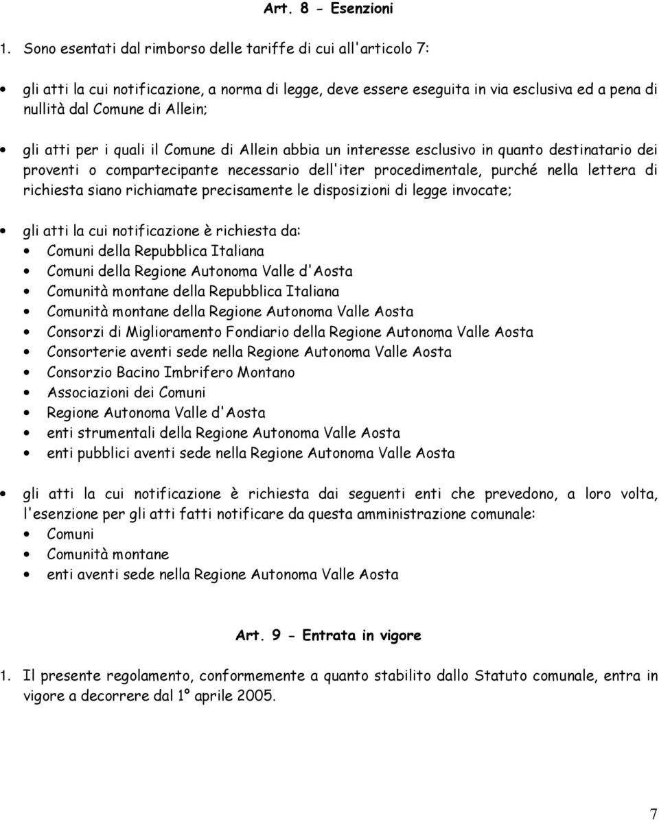 atti per i quali il Comune di Allein abbia un interesse esclusivo in quanto destinatario dei proventi o compartecipante necessario dell'iter procedimentale, purché nella lettera di richiesta siano