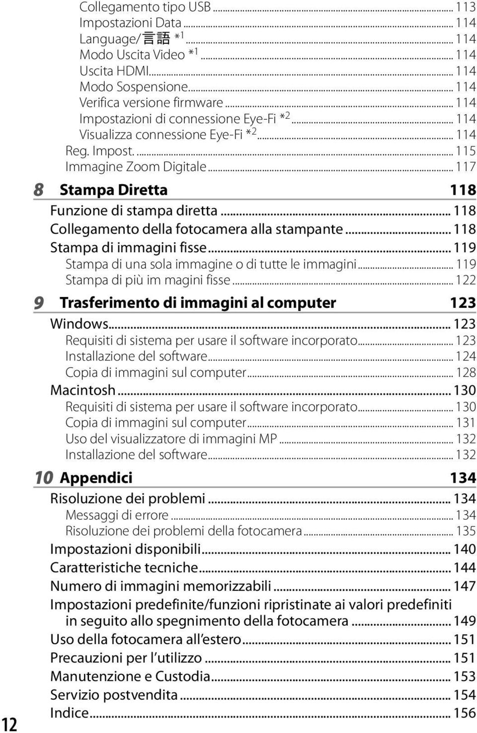 .. 118 Collegamento della fotocamera alla stampante... 118 Stampa di immagini fisse... 119 Stampa di una sola immagine o di tutte le immagini... 119 Stampa di più im magini fisse.