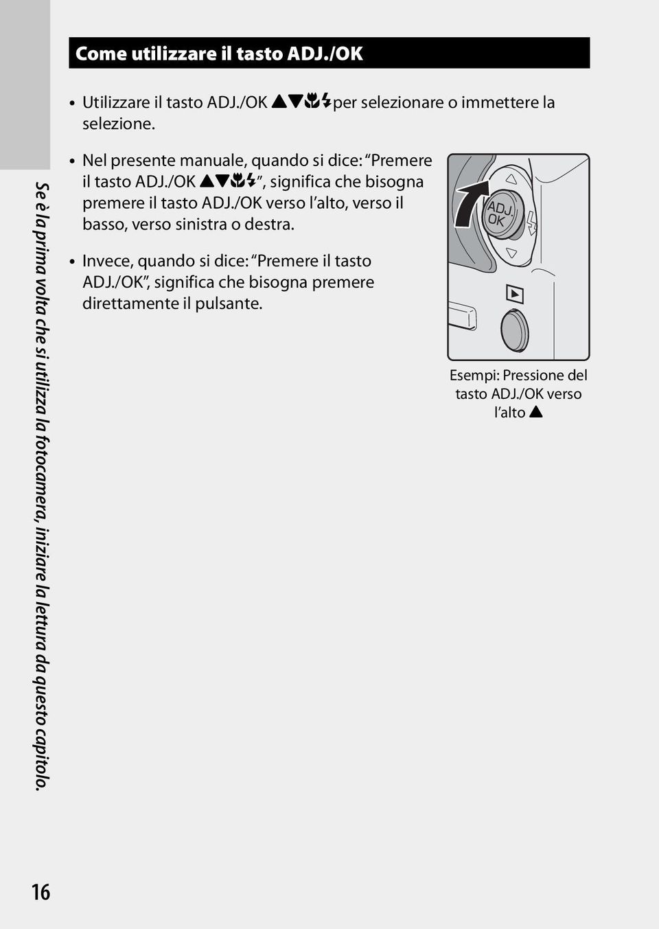 Nel presente manuale, quando si dice: Premere il tasto ADJ./OK!"NF, significa che bisogna premere il tasto ADJ.