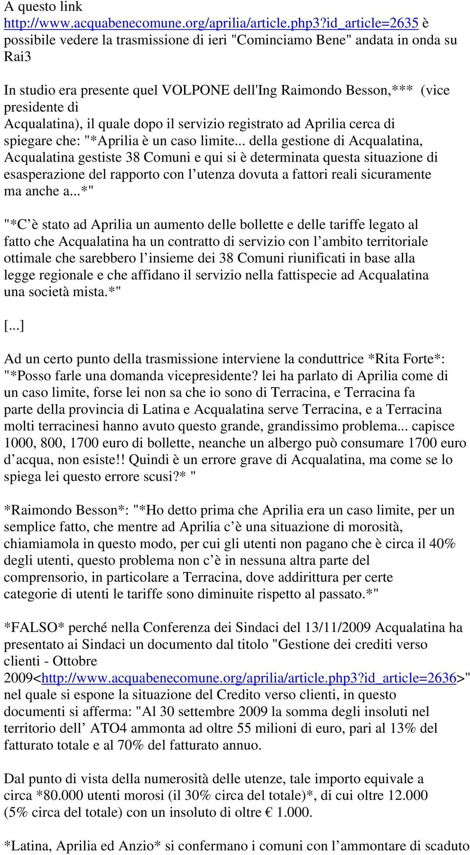 il quale dopo il servizio registrato ad Aprilia cerca di spiegare che: "*Aprilia è un caso limite.