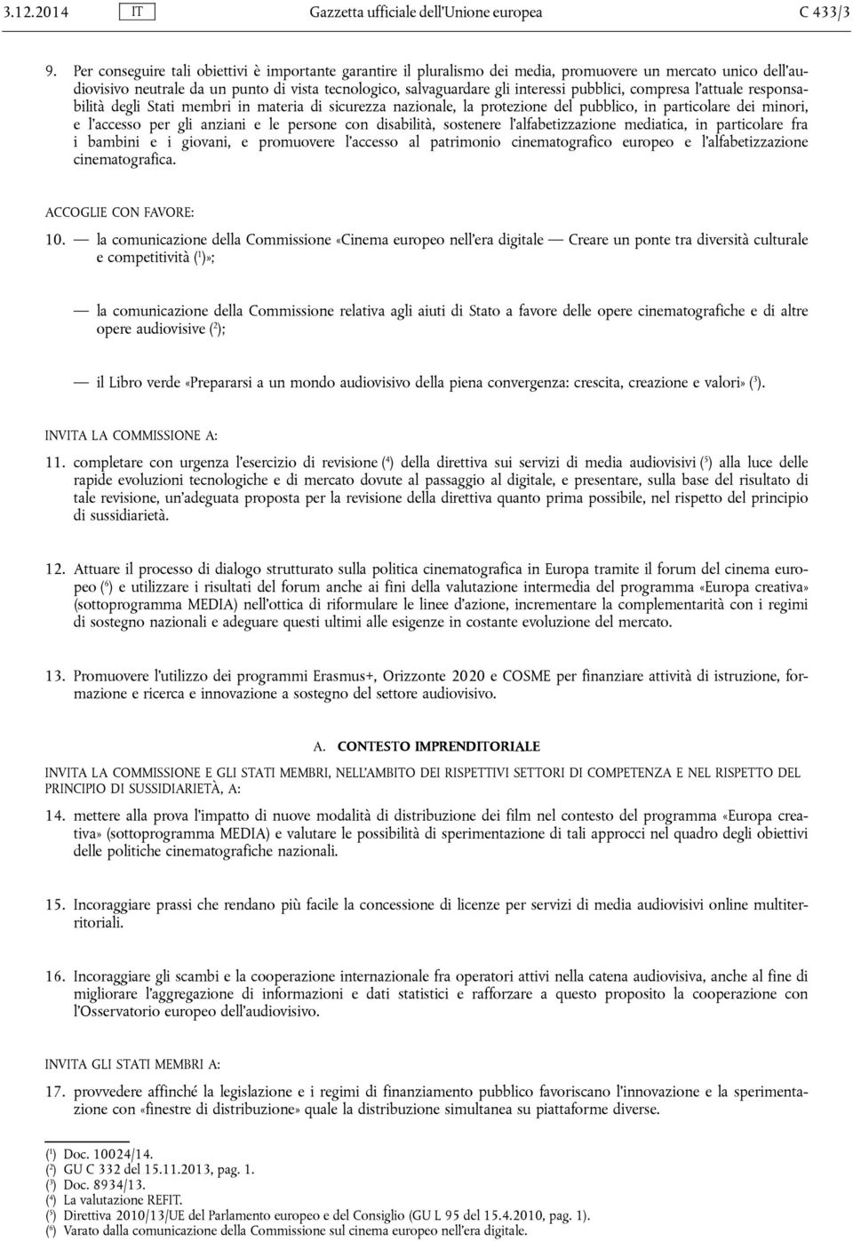 pubblici, compresa l attuale responsabilità degli Stati membri in materia di sicurezza nazionale, la protezione del pubblico, in particolare dei minori, e l accesso per gli anziani e le persone con