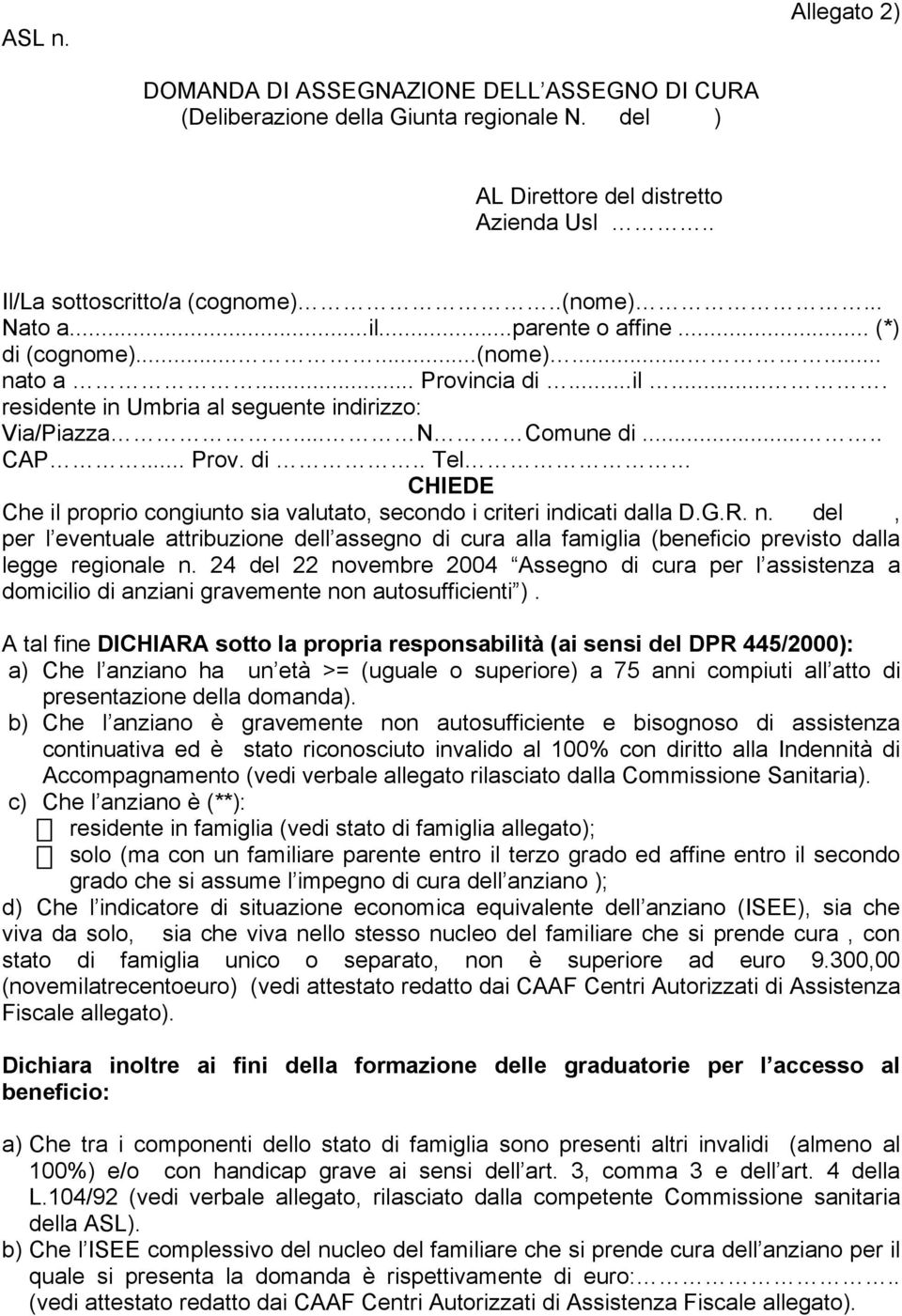 G.R. n. del, per l eventuale attribuzione dell assegno di cura alla famiglia (beneficio previsto dalla legge regionale n.