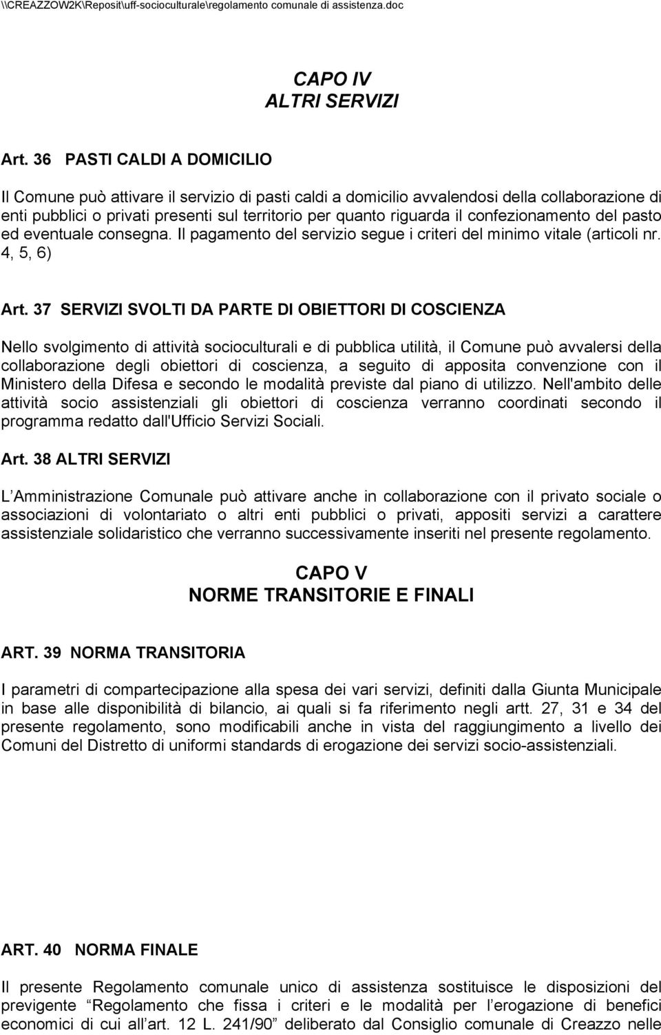 confezionamento del pasto ed eventuale consegna. Il pagamento del servizio segue i criteri del minimo vitale (articoli nr. 4, 5, 6) Art.