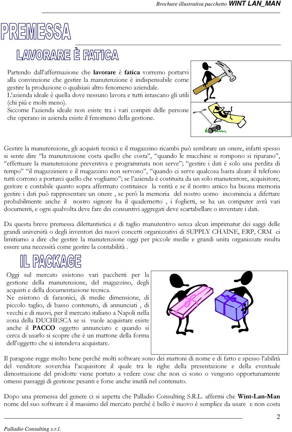 Siccome l azienda ideale non esiste tra i vari compiti delle persone che operano in azienda esiste il fenomeno della gestione.