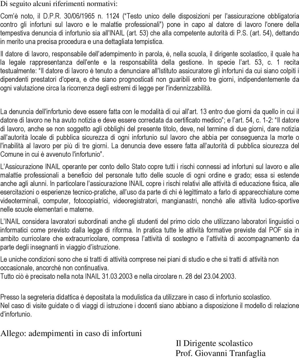 di infortunio sia all'inail (art. 53) che alla competente autorità di P.S. (art. 54), dettando in merito una precisa procedura e una dettagliata tempistica.