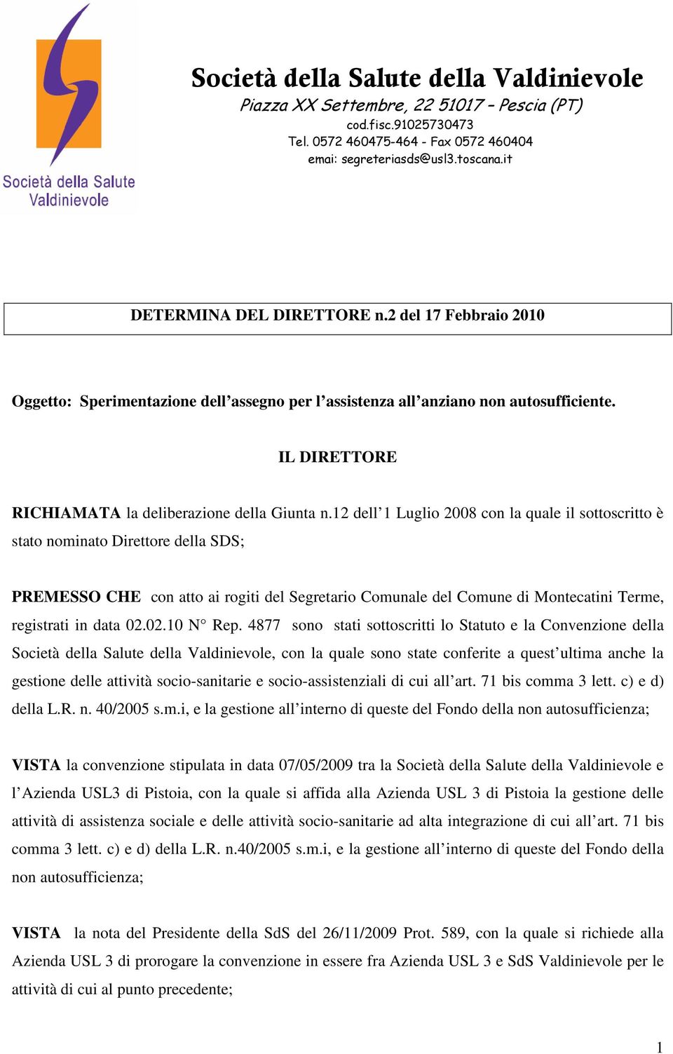 12 dell 1 Luglio 2008 con la quale il sottoscritto è stato nominato Direttore della SDS; PREMESSO CHE con atto ai rogiti del Segretario Comunale del Comune di Montecatini Terme, registrati in data 02.