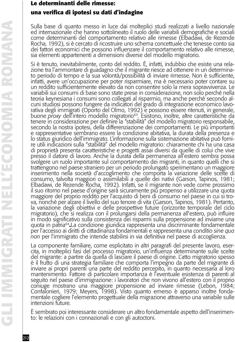 ricostruire uno schema concettuale che tenesse conto sia dei fattori economici che possono influenzare il comportamento relativo alle rimesse, sia elementi appartenenti a dimensioni diverse del