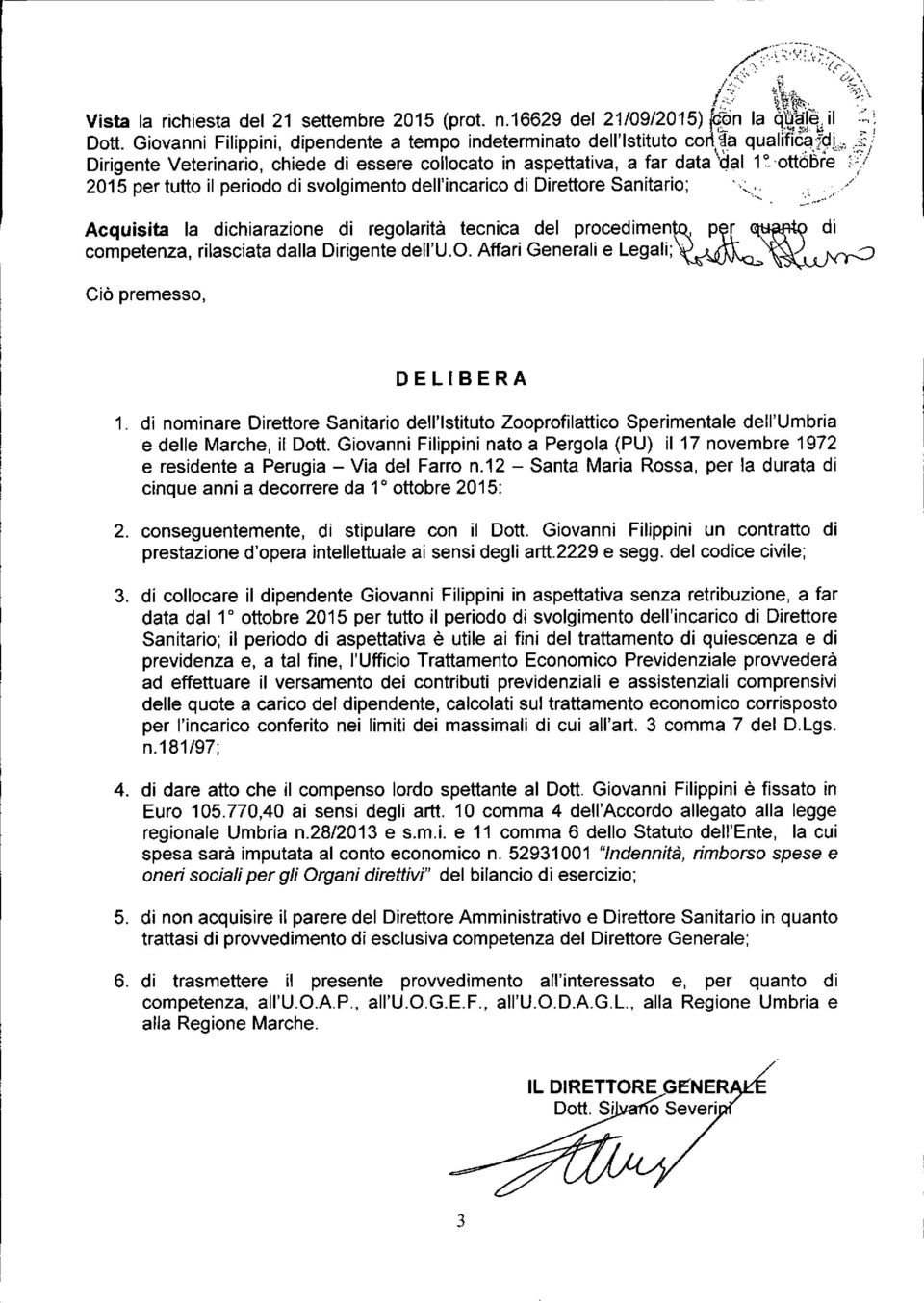 ;9l,;t:/ Dirigente Veterinario, chiede di essere collocato in aspettativa, a far data 'dal 1~'ottòBre i/ 2015 per tutto il periodo di svolgimento dell'incarico di Direttore Sanitario;.,.. /.