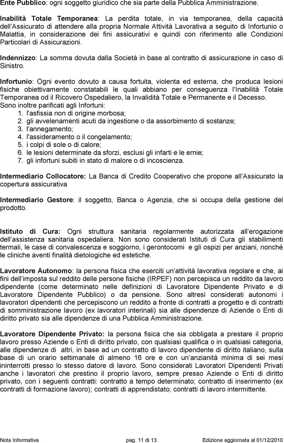 considerazione dei fini assicurativi e quindi con riferimento alle Condizioni Particolari di Assicurazioni.