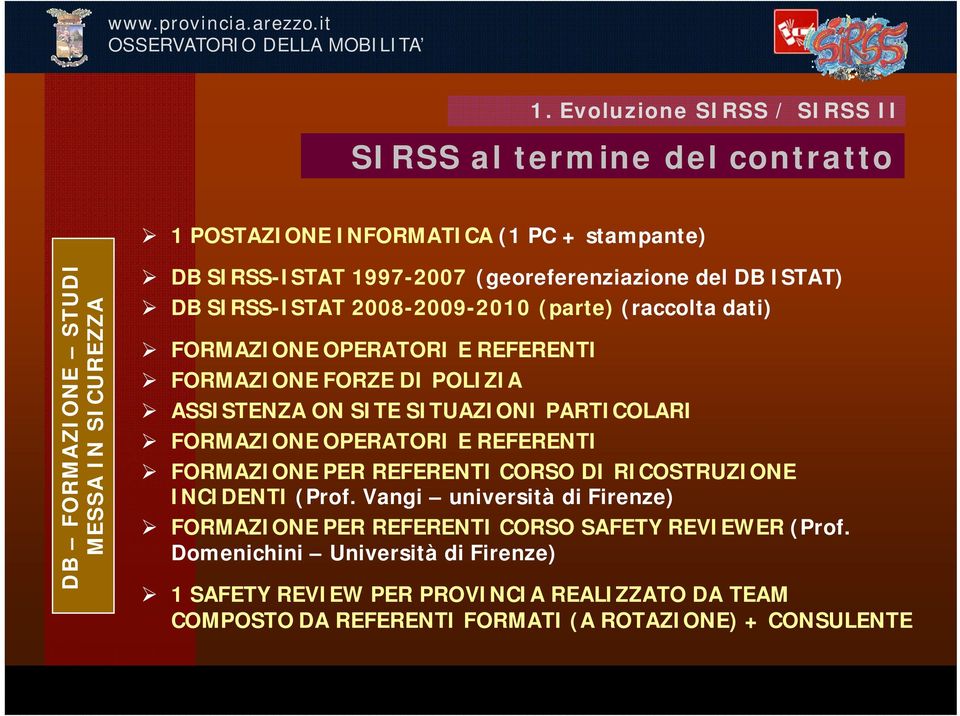 SITUAZIONI PARTICOLARI FORMAZIONE OPERATORI E REFERENTI FORMAZIONE PER REFERENTI CORSO DI RICOSTRUZIONE INCIDENTI (Prof.