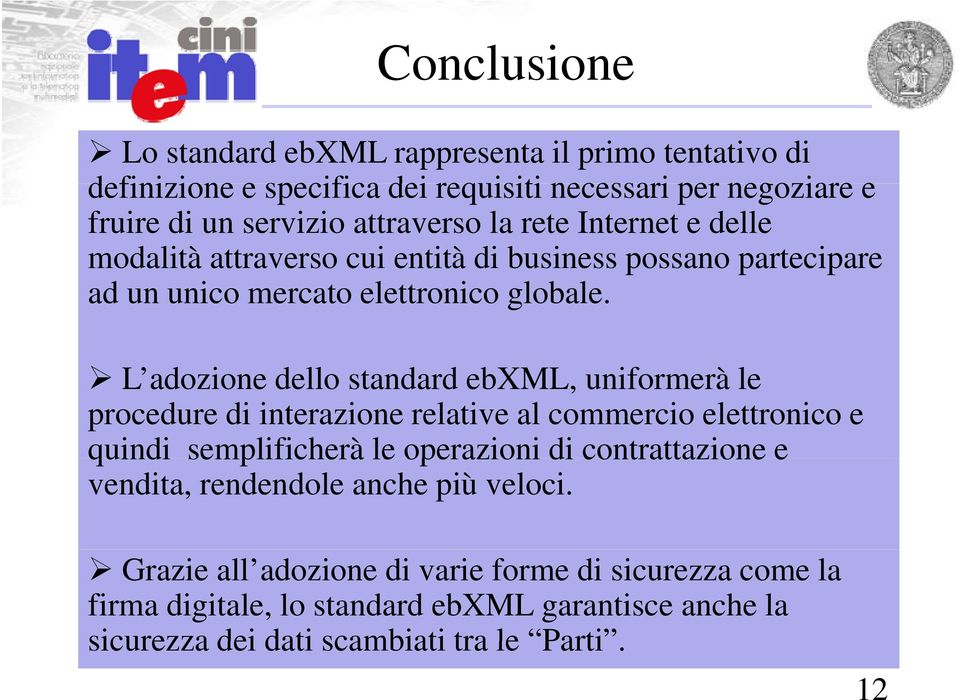 L adozione dello standard debxml, uniformerà le procedure di interazione relative al commercio elettronico e quindi semplificherà le operazioni di contrattazione