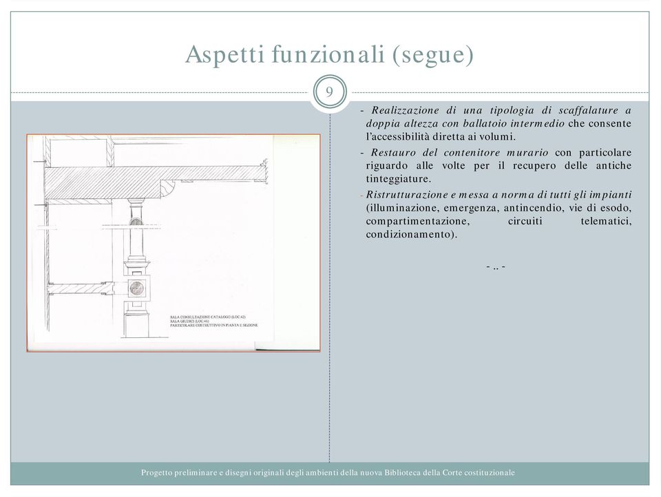 - Restauro del contenitore murario con particolare riguardo alle volte per il recupero delle antiche tinteggiature.