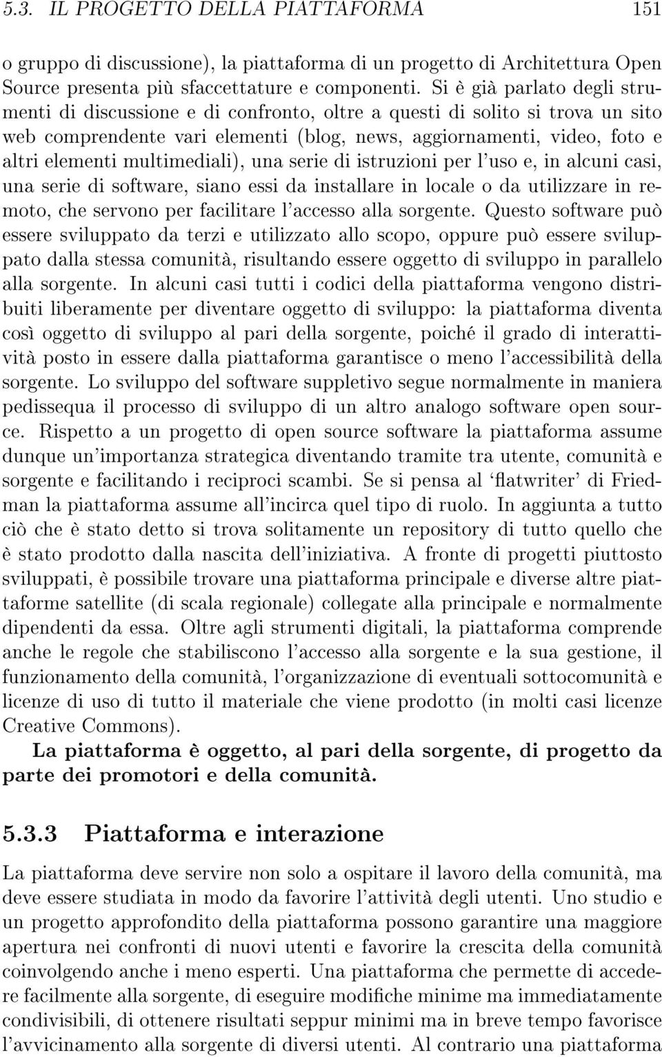 multimediali), una serie di istruzioni per l'uso e, in alcuni casi, una serie di software, siano essi da installare in locale o da utilizzare in remoto, che servono per facilitare l'accesso alla