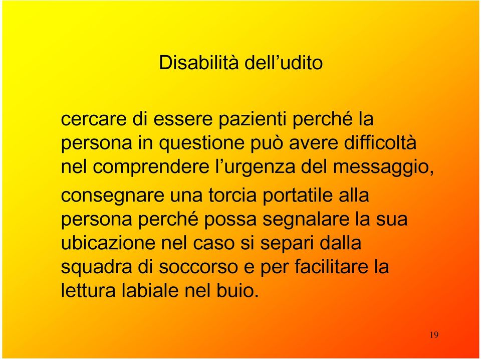 torcia portatile alla persona perché possa segnalare la sua ubicazione nel caso