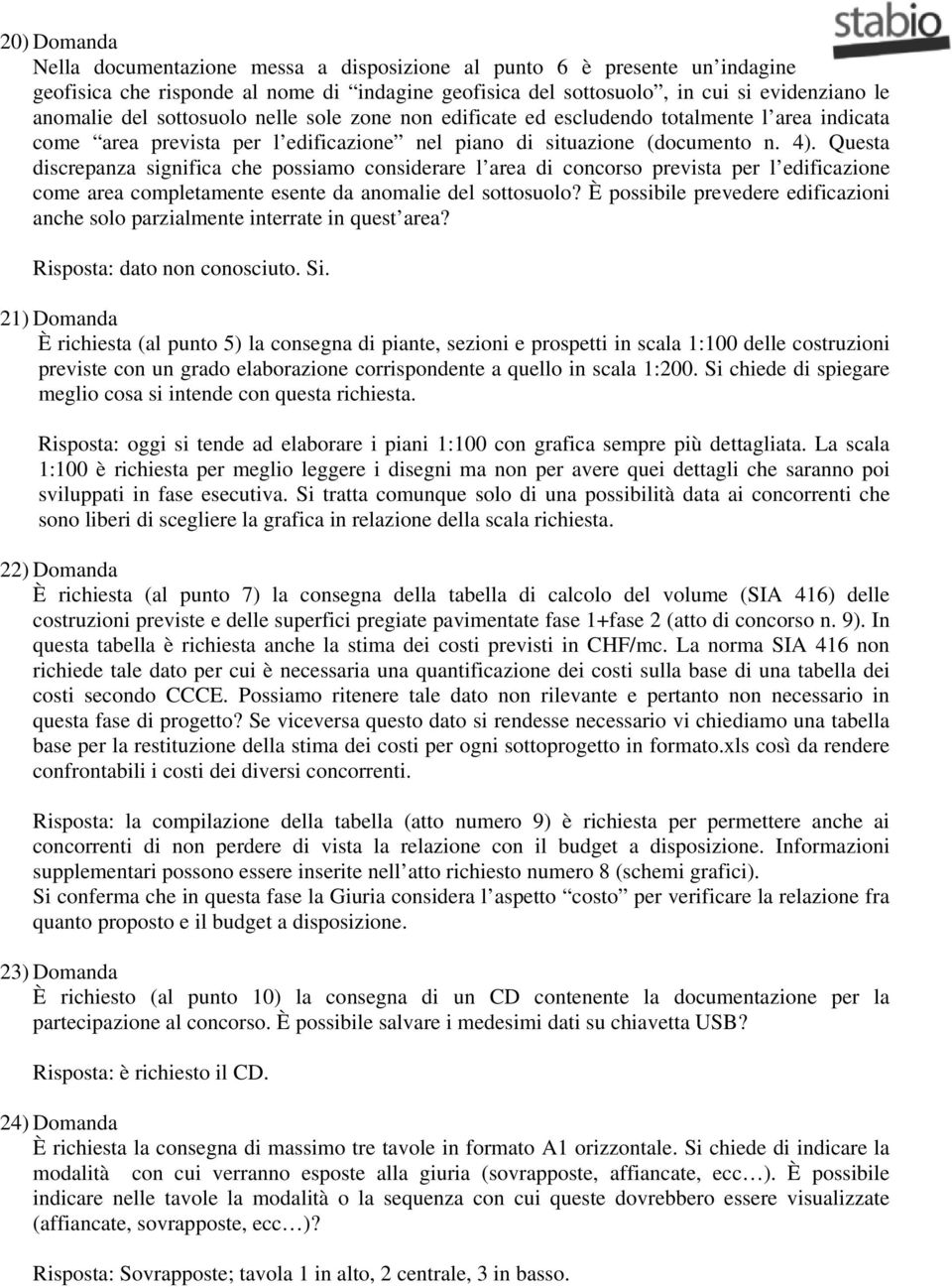 Questa discrepanza significa che possiamo considerare l area di concorso prevista per l edificazione come area completamente esente da anomalie del sottosuolo?