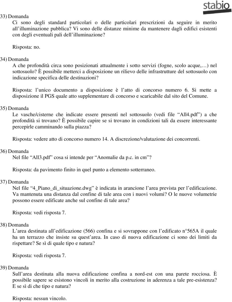 34) Domanda A che profondità circa sono posizionati attualmente i sotto servizi (fogne, scolo acque, ) nel sottosuolo?