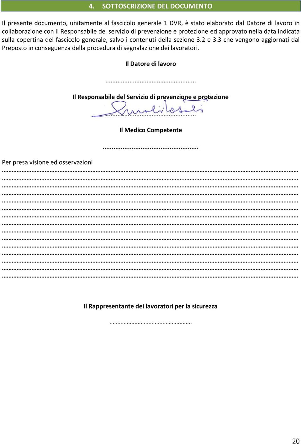 sezione 3.2 e 3.3 che vengono aggiornati dal Preposto in conseguenza della procedura di segnalazione dei lavoratori. Il Datore di lavoro.