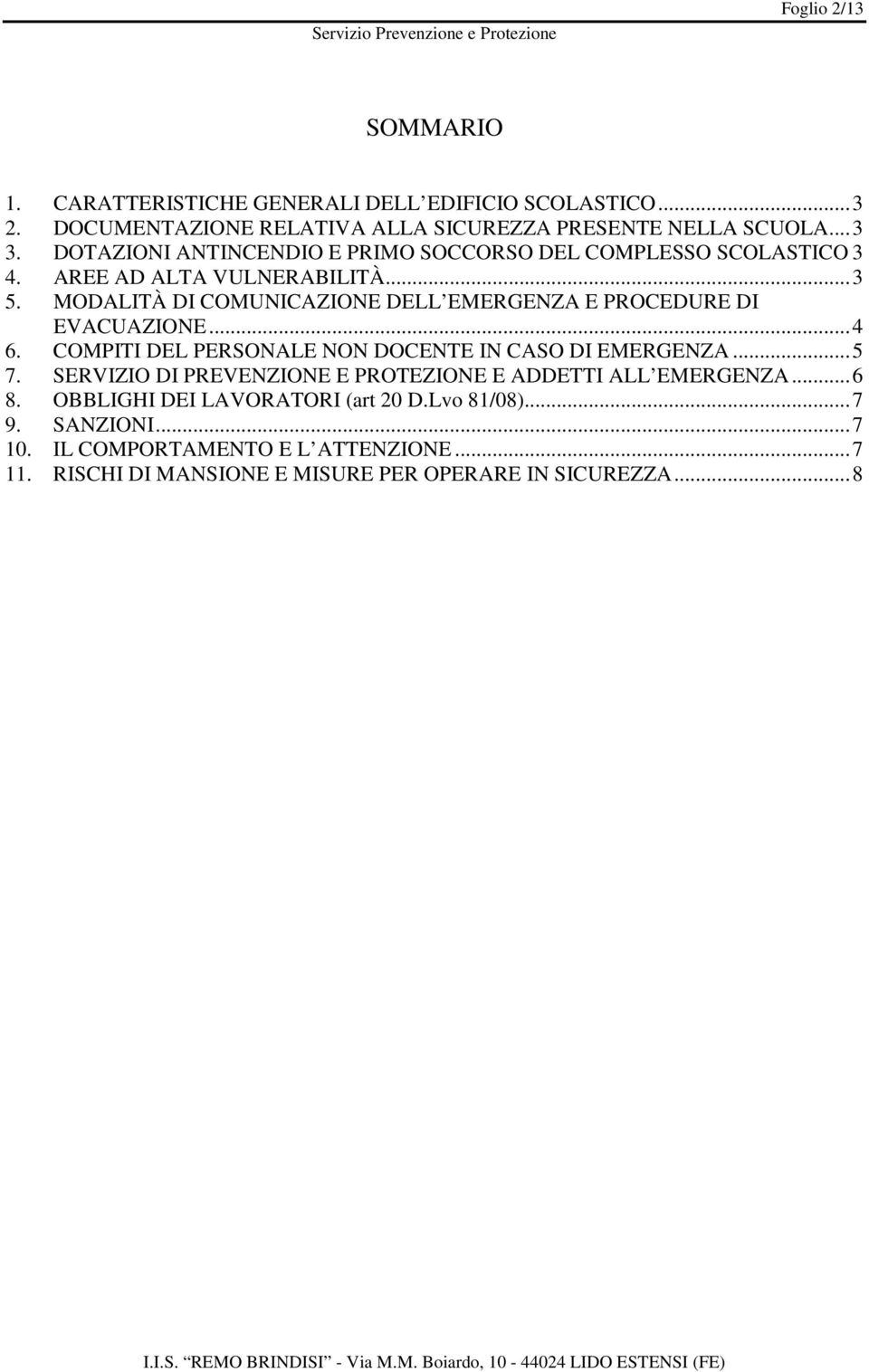 MODALITÀ DI COMUNICAZIONE DELL EMERGENZA E PROCEDURE DI EVACUAZIONE...4 6. COMPITI DEL PERSONALE NON DOCENTE IN CASO DI EMERGENZA...5 7.