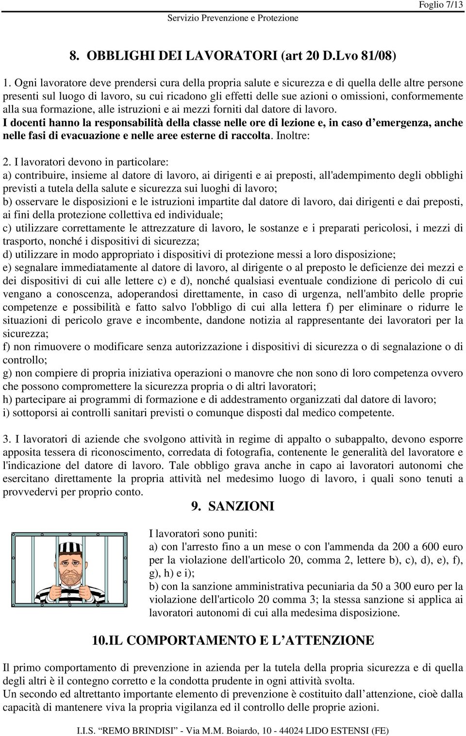 conformemente alla sua formazione, alle istruzioni e ai mezzi forniti dal datore di lavoro.