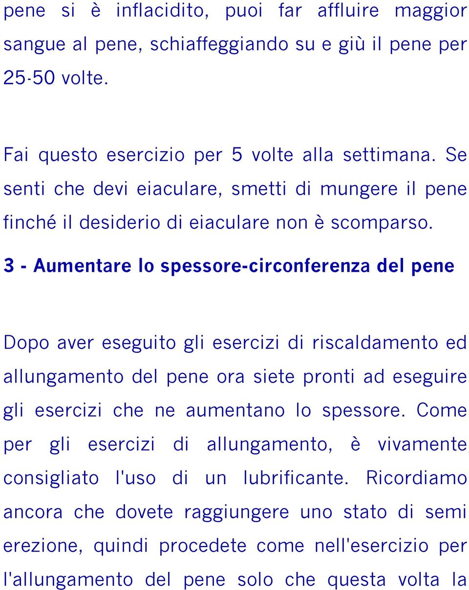 3 - Aumentare lo spessore-circonferenza del pene Dopo aver eseguito gli esercizi di riscaldamento ed allungamento del pene ora siete pronti ad eseguire gli esercizi che ne