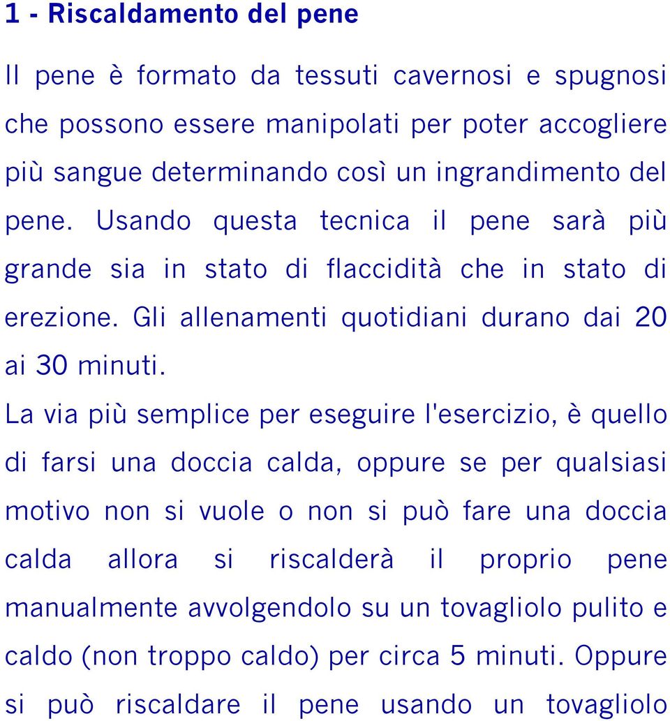 Gli allenamenti quotidiani durano dai 20 ai 30 minuti.