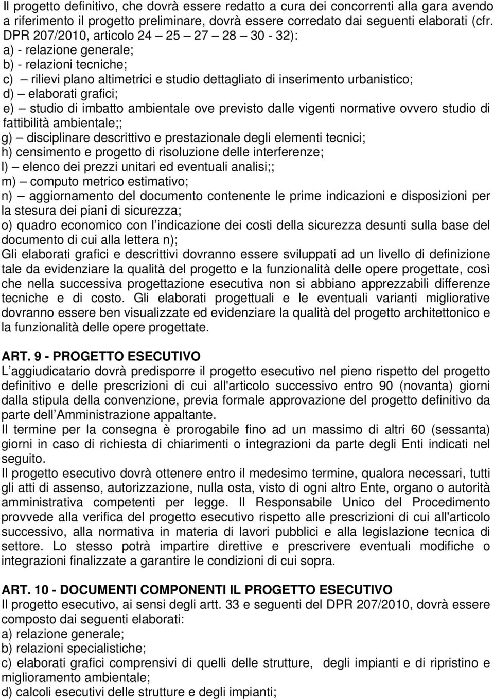 studio di imbatto ambientale ove previsto dalle vigenti normative ovvero studio di fattibilità ambientale;; g) disciplinare descrittivo e prestazionale degli elementi tecnici; h) censimento e