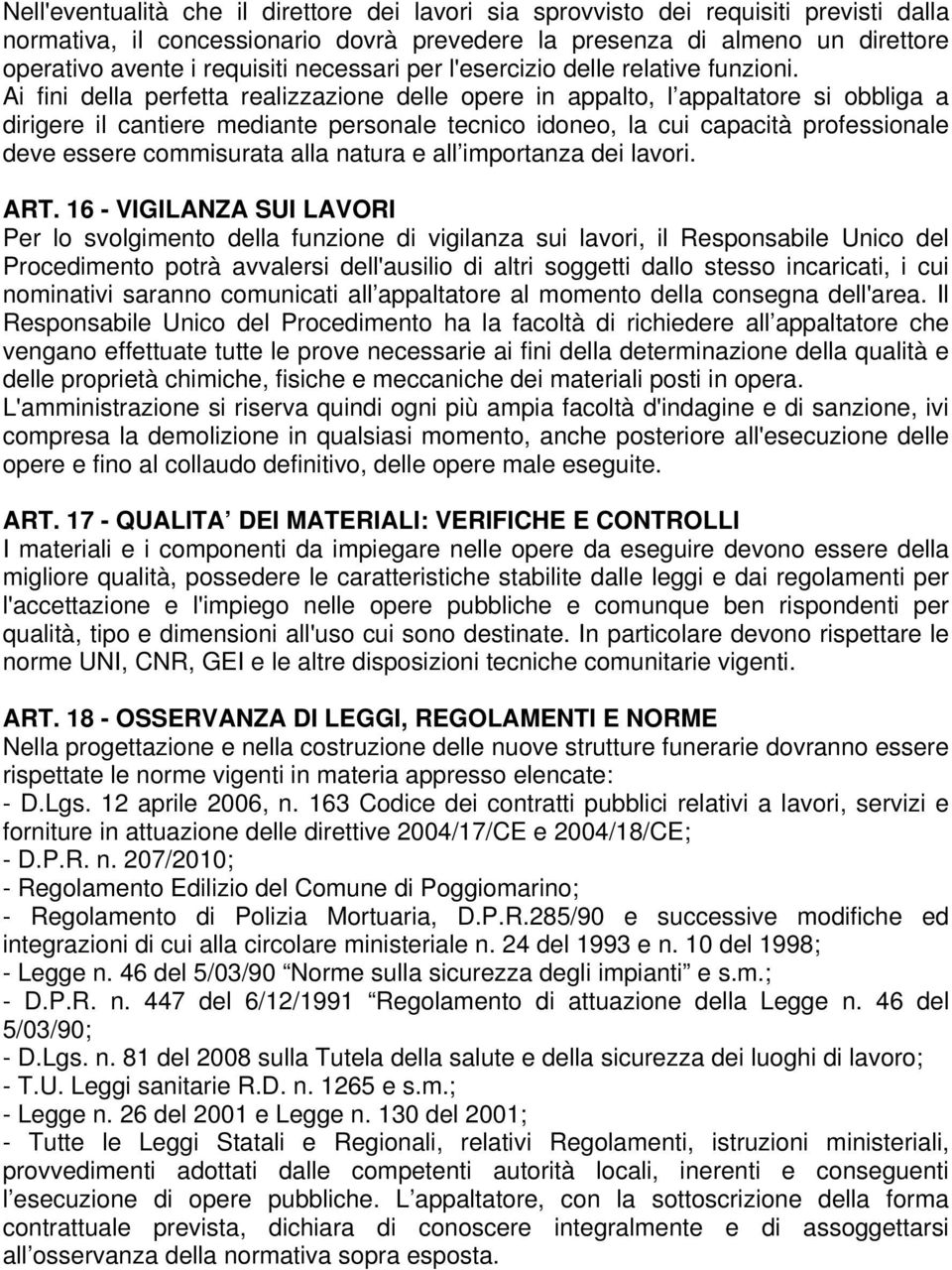 Ai fini della perfetta realizzazione delle opere in appalto, l appaltatore si obbliga a dirigere il cantiere mediante personale tecnico idoneo, la cui capacità professionale deve essere commisurata