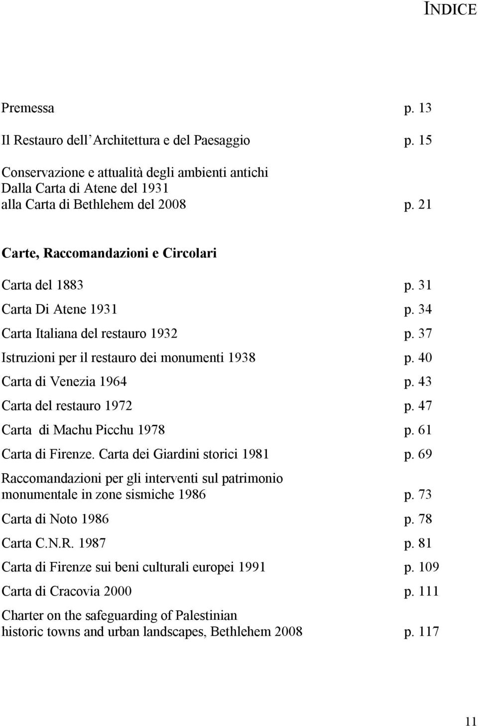 43 Carta del restauro 1972 p. 47 Carta di Machu Picchu 1978 p. 61 Carta di Firenze. Carta dei Giardini storici 1981 p.