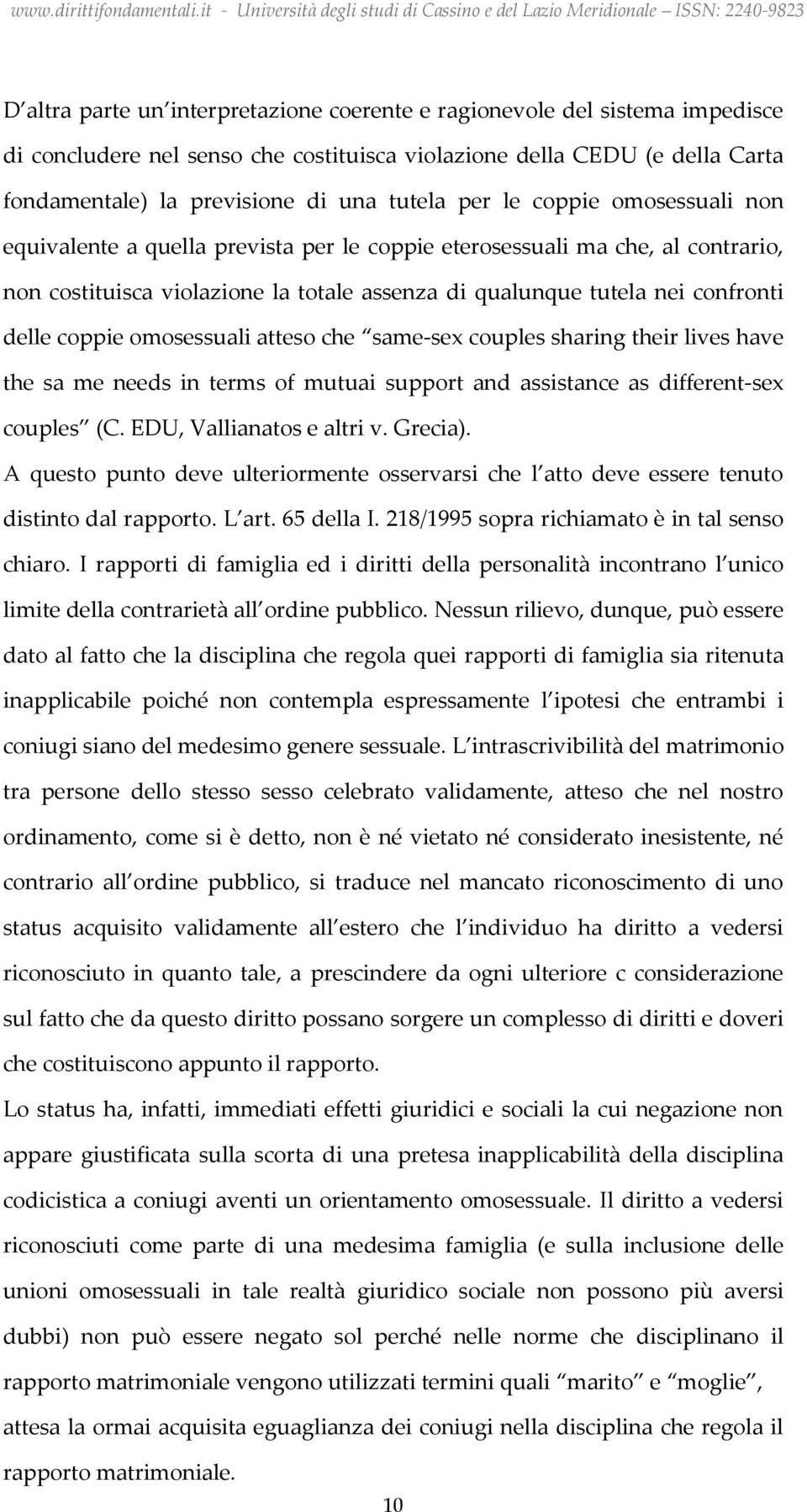 coppie omosessuali atteso che same-sex couples sharing their lives have the sa me needs in terms of mutuai support and assistance as different-sex couples (C. EDU, Vallianatos e altri v. Grecia).