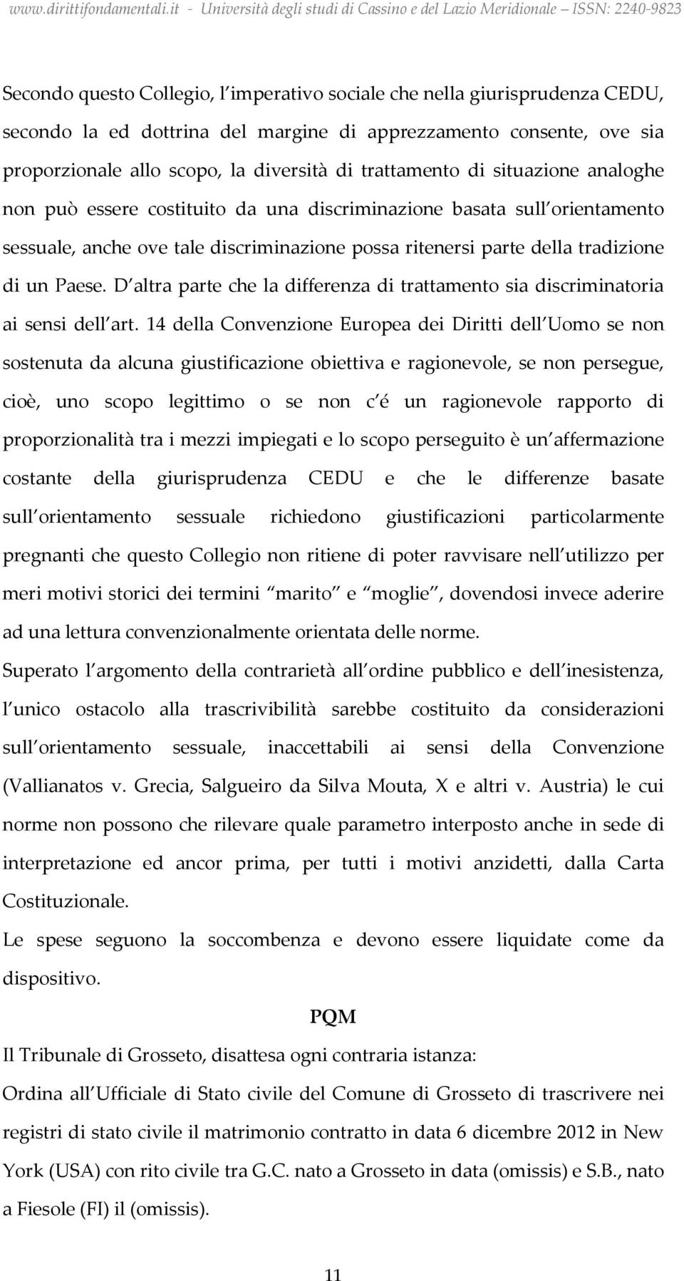 Paese. D altra parte che la differenza di trattamento sia discriminatoria ai sensi dell art.