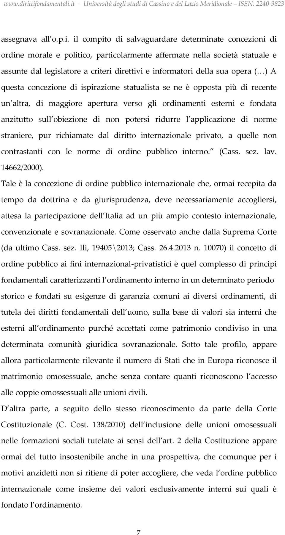 opera ( ) A questa concezione di ispirazione statualista se ne è opposta più di recente un altra, di maggiore apertura verso gli ordinamenti esterni e fondata anzitutto sull obiezione di non potersi