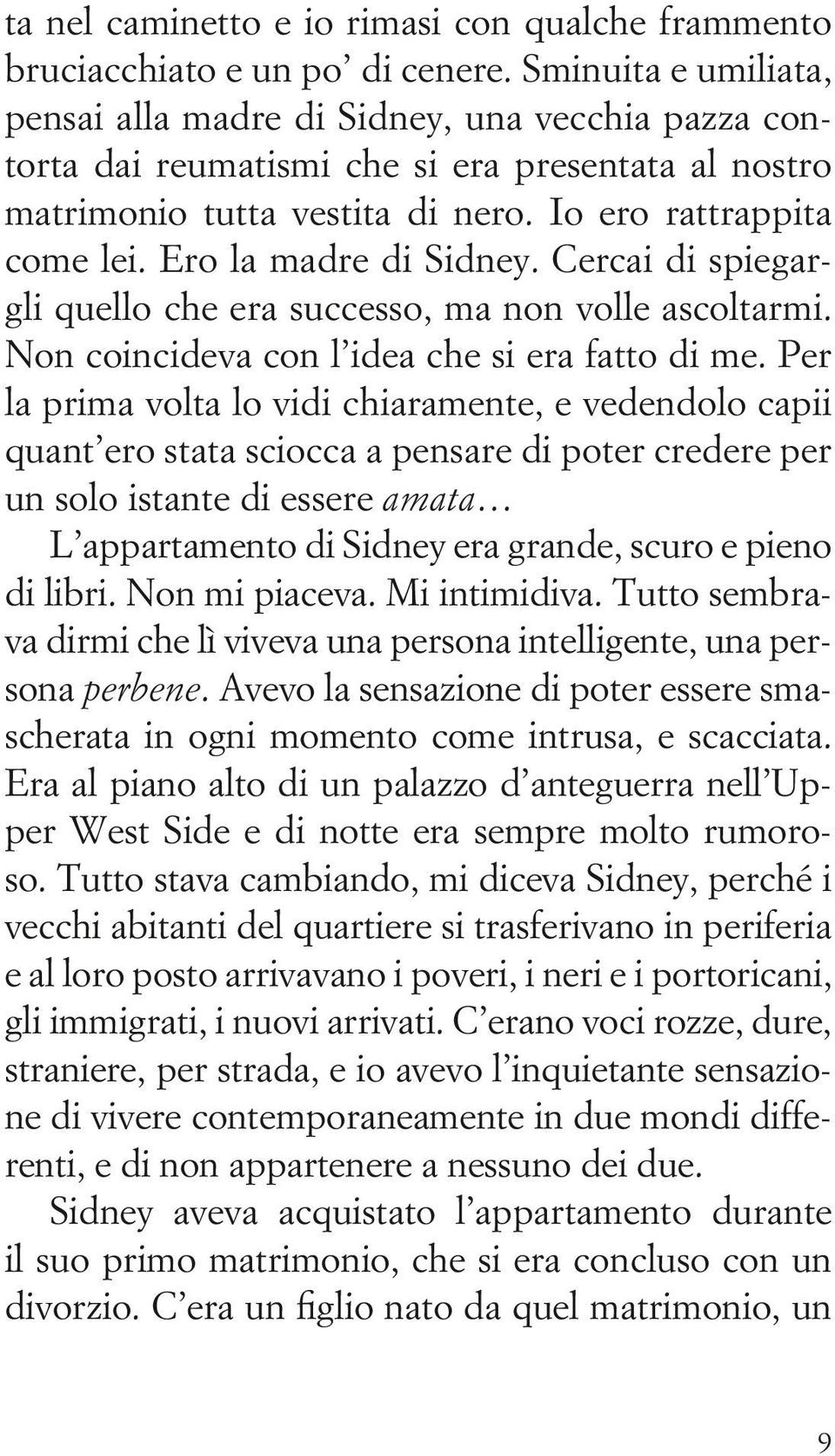 Ero la madre di Sidney. Cercai di spiegargli quello che era successo, ma non volle ascoltarmi. Non coincideva con l idea che si era fatto di me.