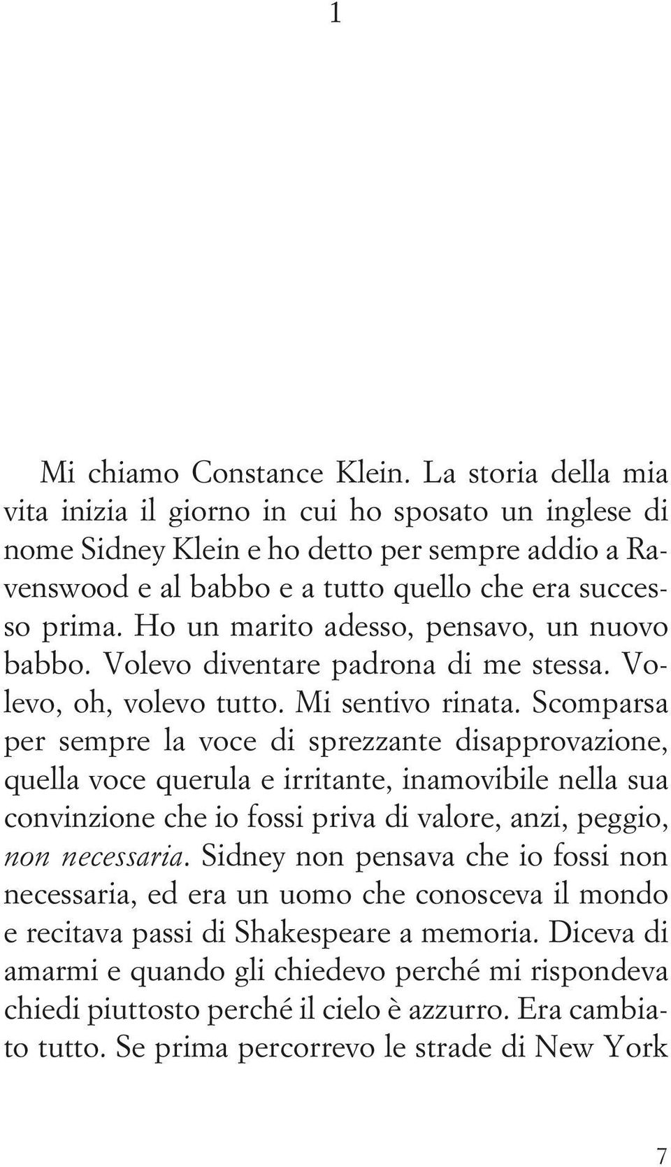 Ho un marito adesso, pensavo, un nuovo babbo. Volevo diventare padrona di me stessa. Volevo, oh, volevo tutto. Mi sentivo rinata.