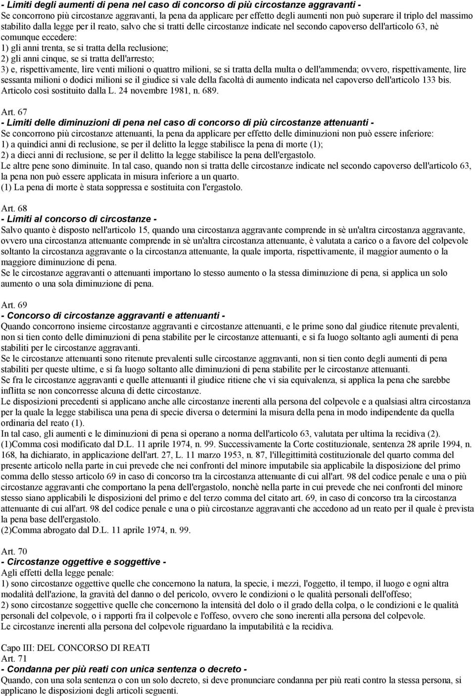 reclusione; 2) gli anni cinque, se si tratta dell'arresto; 3) e, rispettivamente, lire venti milioni o quattro milioni, se si tratta della multa o dell'ammenda; ovvero, rispettivamente, lire sessanta