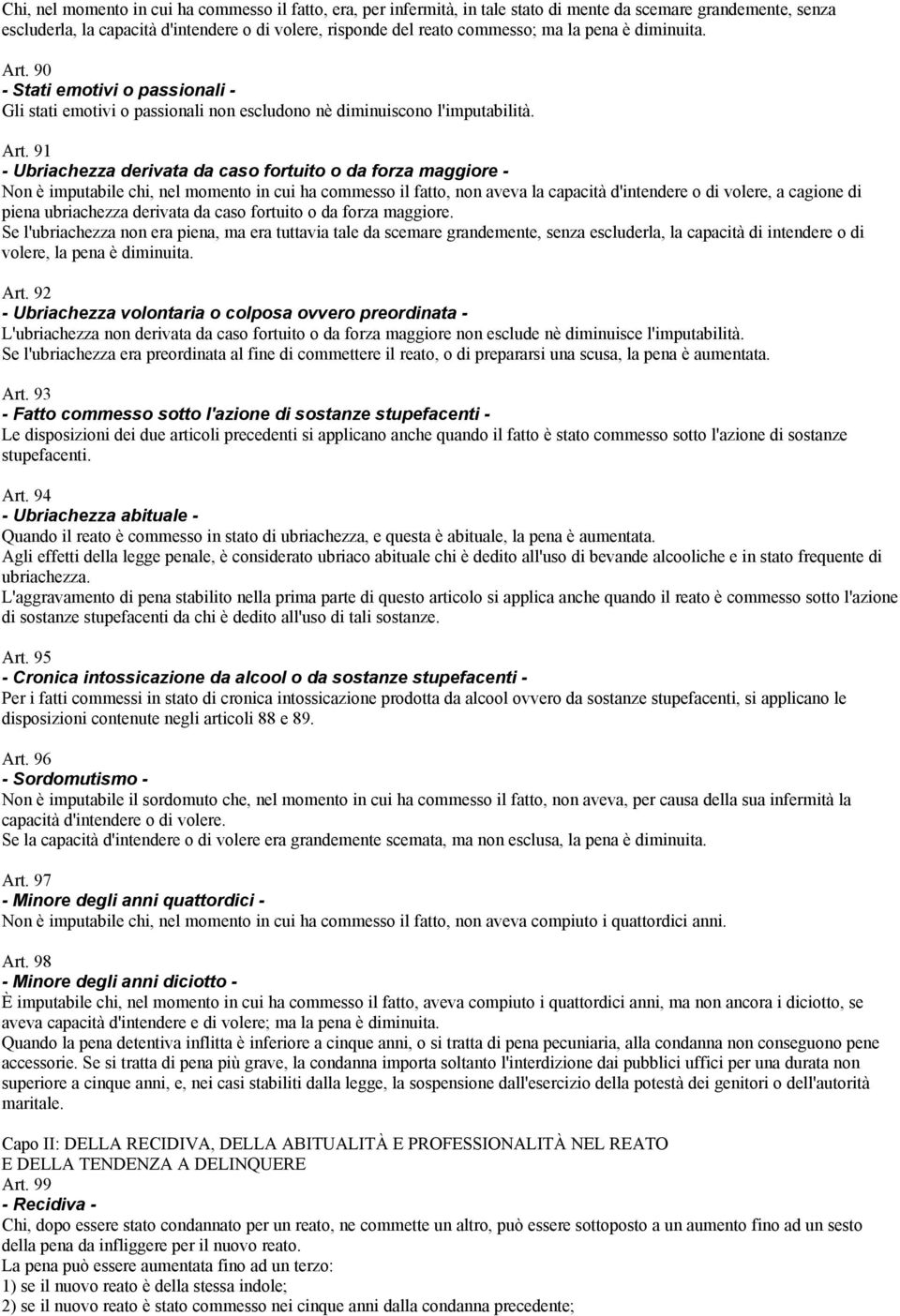 90 - Stati emotivi o passionali - Gli stati emotivi o passionali non escludono nè diminuiscono l'imputabilità. Art.