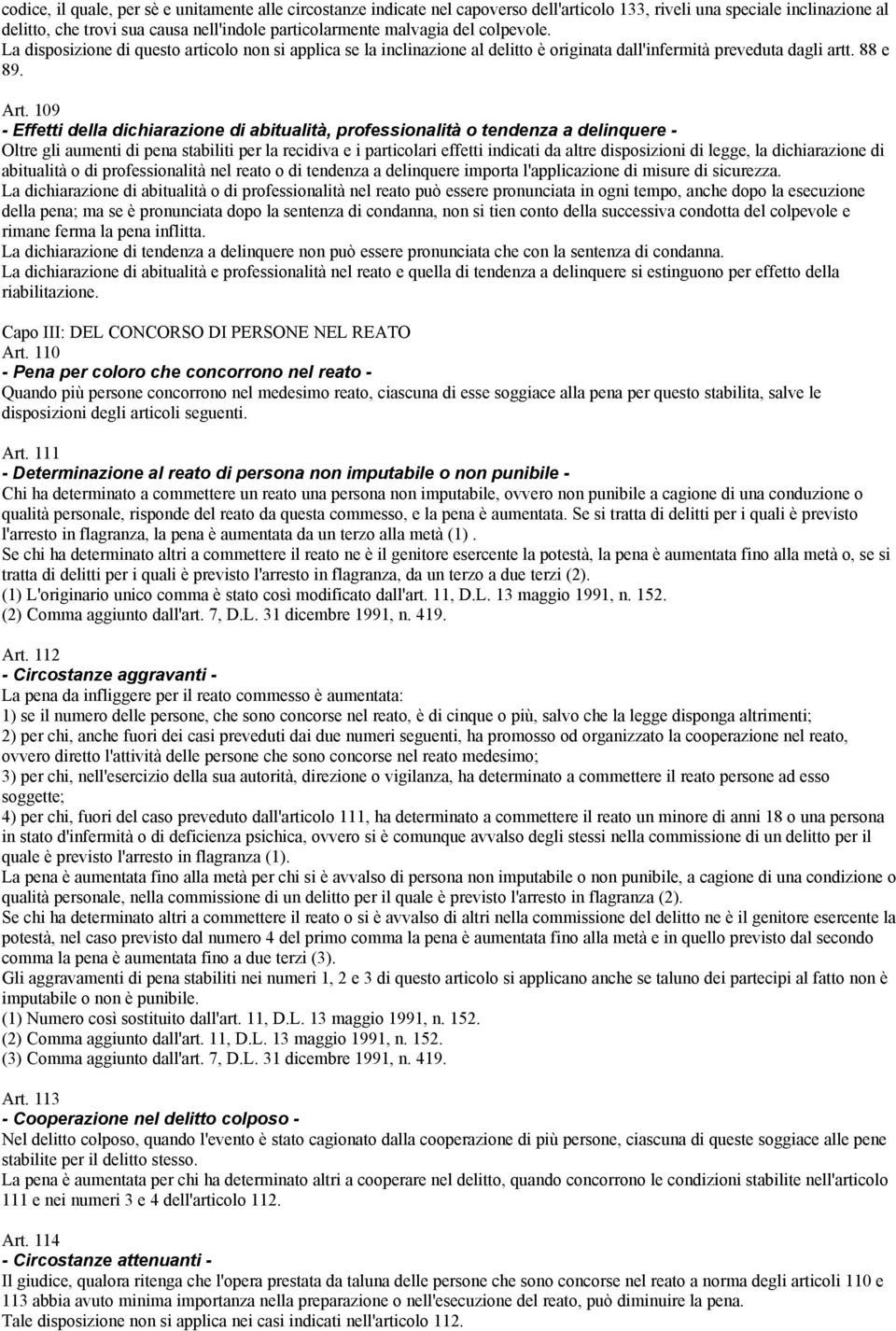 109 - Effetti della dichiarazione di abitualità, professionalità o tendenza a delinquere - Oltre gli aumenti di pena stabiliti per la recidiva e i particolari effetti indicati da altre disposizioni