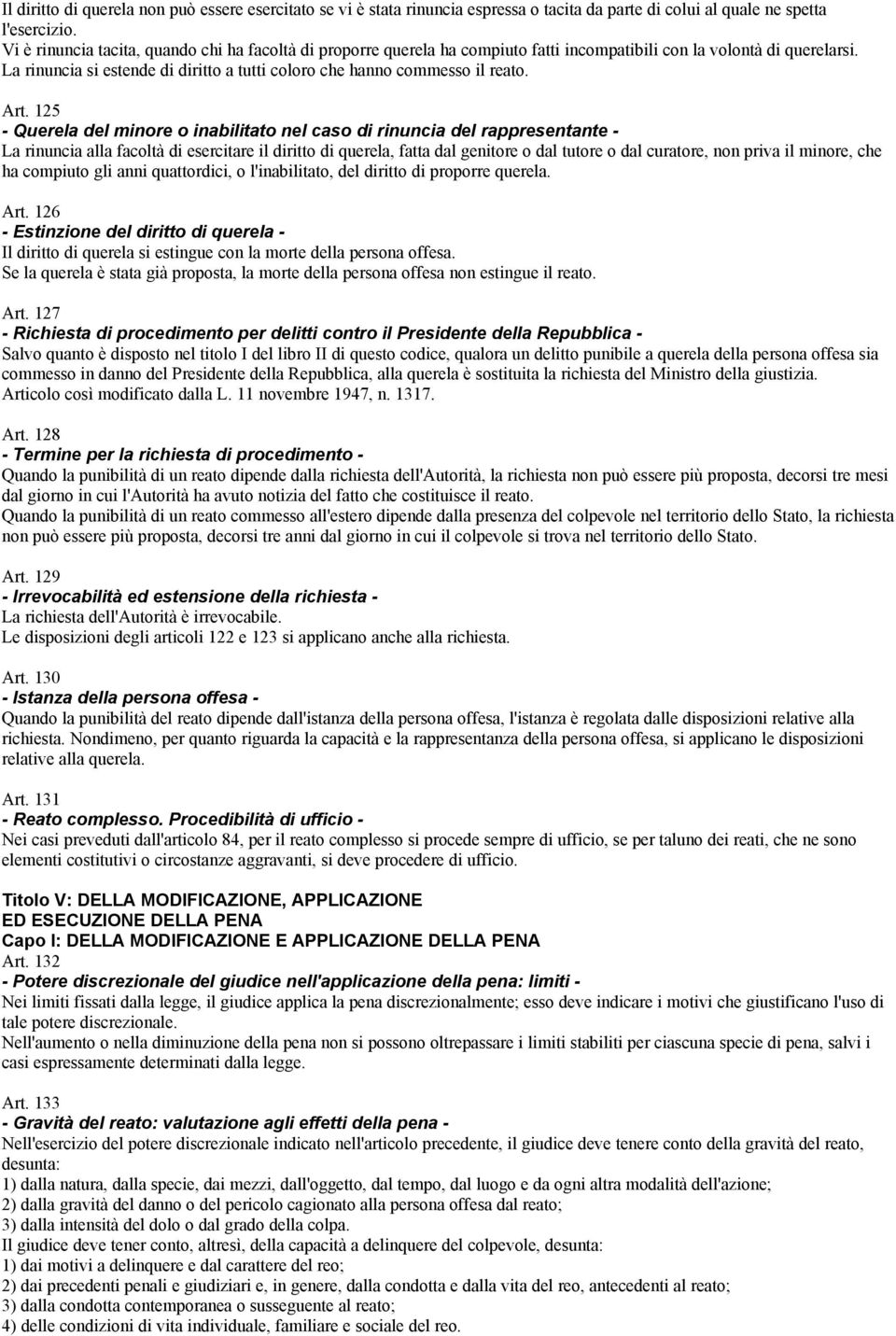 La rinuncia si estende di diritto a tutti coloro che hanno commesso il reato. Art.