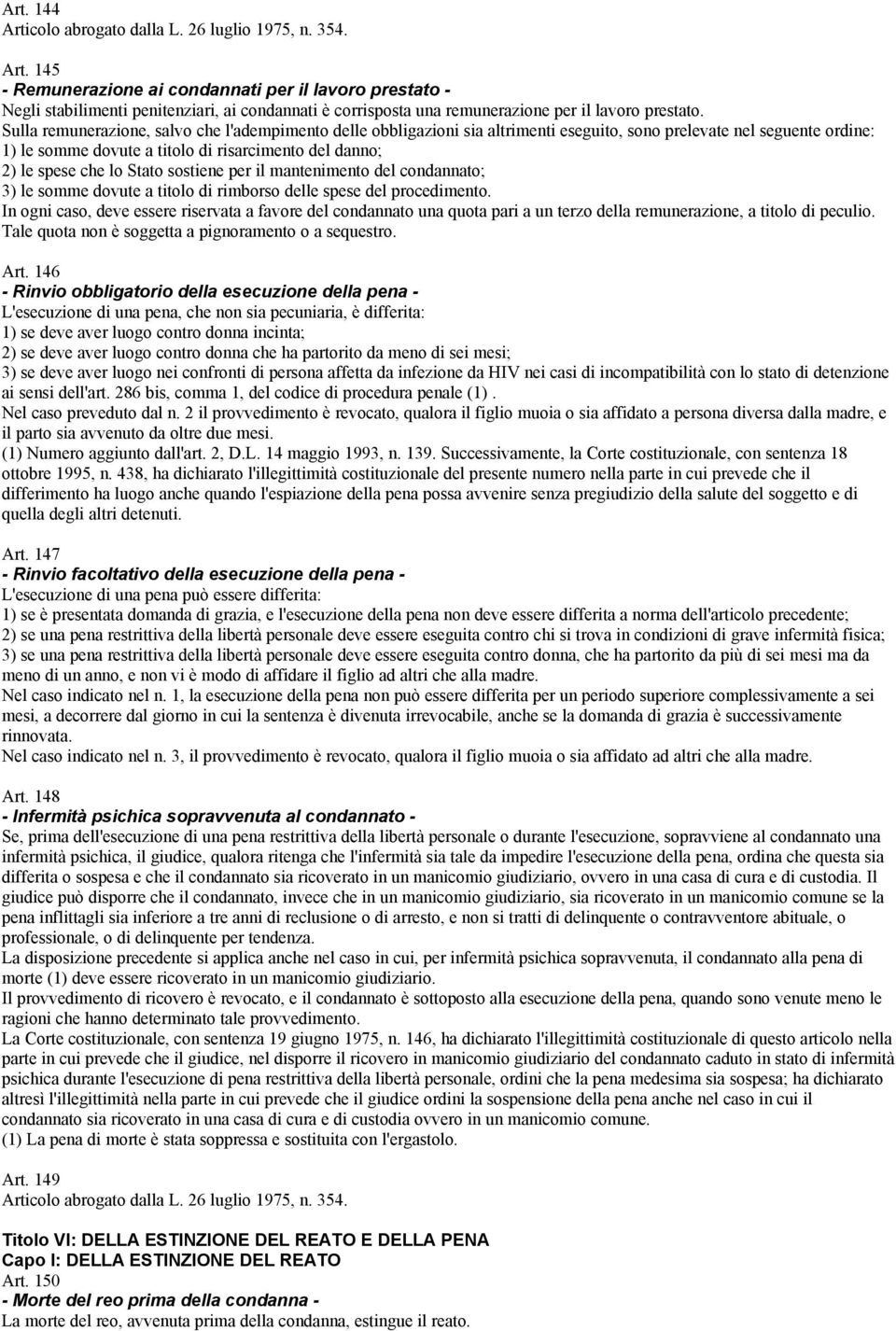 Stato sostiene per il mantenimento del condannato; 3) le somme dovute a titolo di rimborso delle spese del procedimento.