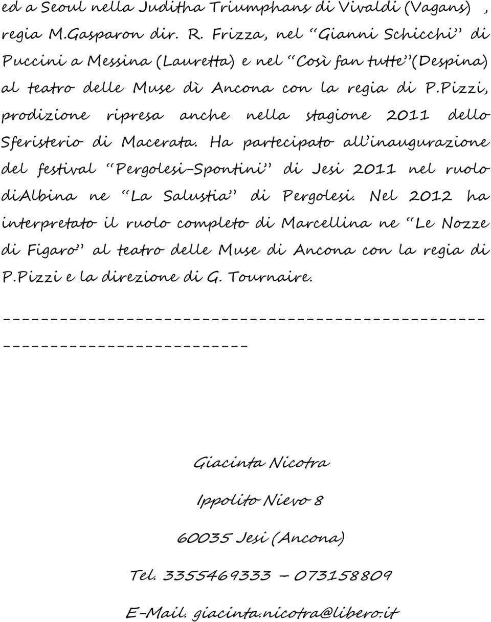 Pizzi, prodizione ripresa anche nella stagione 2011 dello Sferisterio di Macerata.