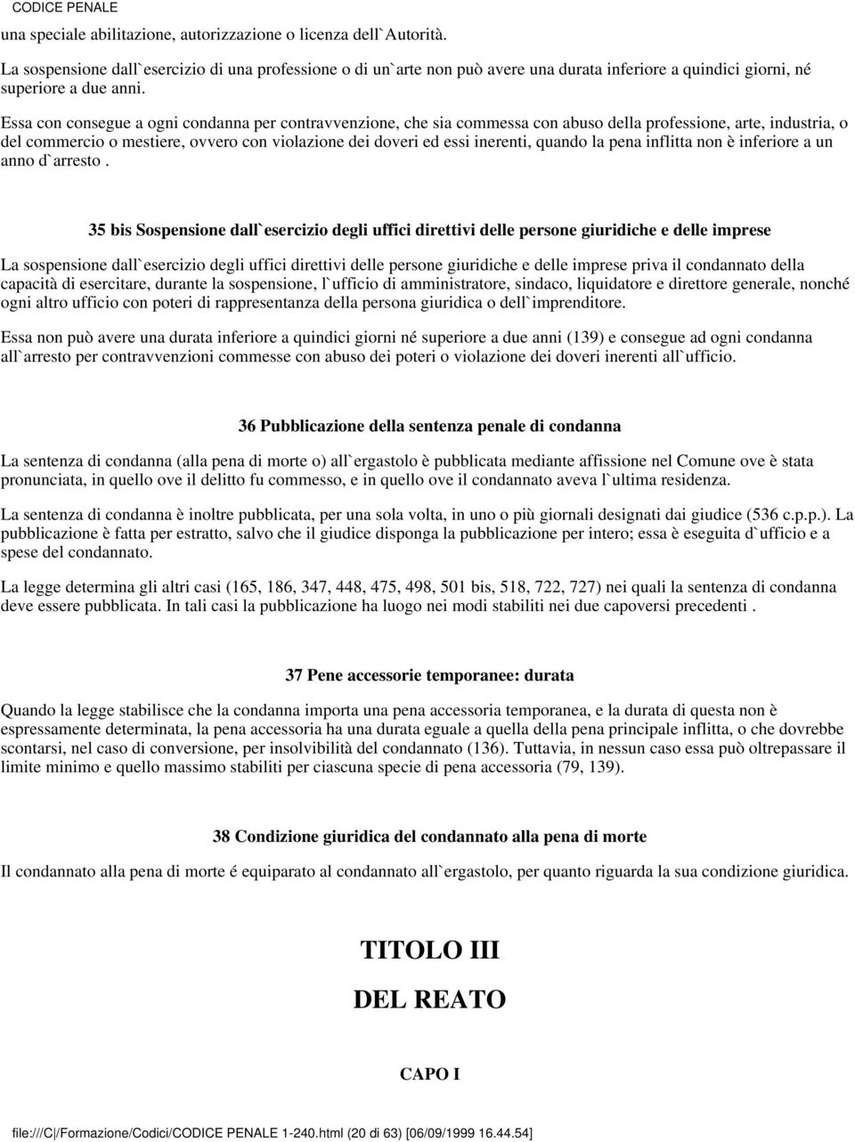 Essa con consegue a ogni condanna per contravvenzione, che sia commessa con abuso della professione, arte, industria, o del commercio o mestiere, ovvero con violazione dei doveri ed essi inerenti,