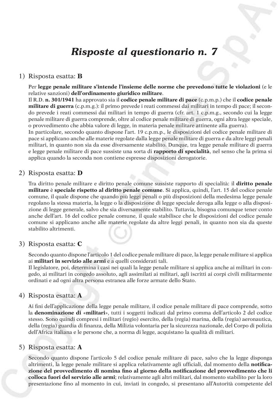 p.m.p.) che il codice penale militare di guerra (c.p.m.g.): il primo prevede i reati commessi dai militari in tempo di pace; il secondo prevede i reati commessi dai militari in tempo di guerra (cfr.