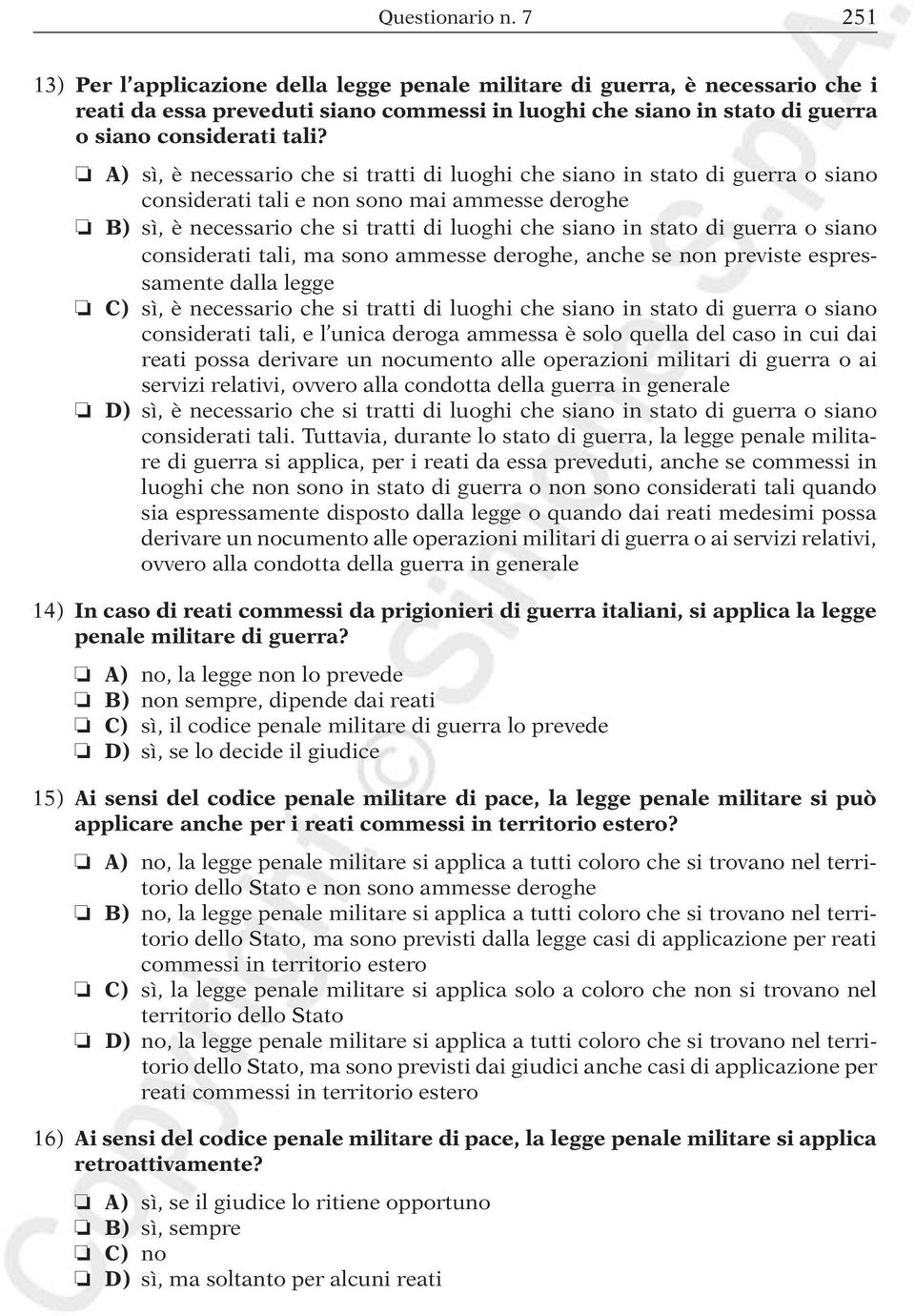 A) sì, è necessario che si tratti di luoghi che siano in stato di guerra o siano considerati tali e non sono mai ammesse deroghe B) sì, è necessario che si tratti di luoghi che siano in stato di