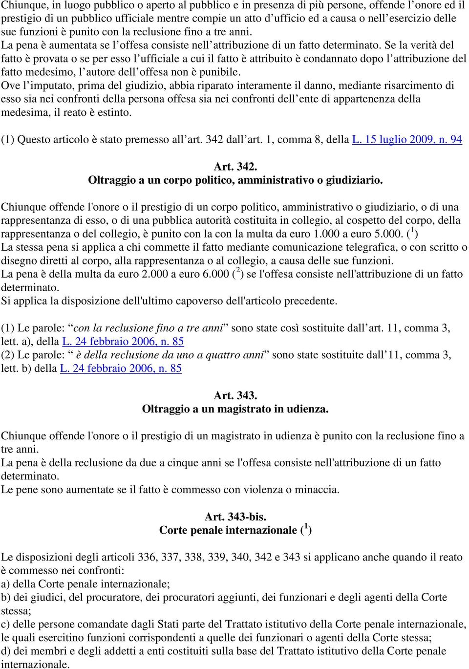 Se la verità del fatto è provata o se per esso l ufficiale a cui il fatto è attribuito è condannato dopo l attribuzione del fatto medesimo, l autore dell offesa non è punibile.